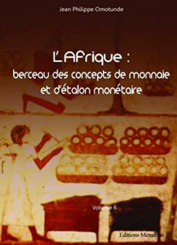 	L’Afrique : berceau des concepts de monnaie et d’étalon monétaire