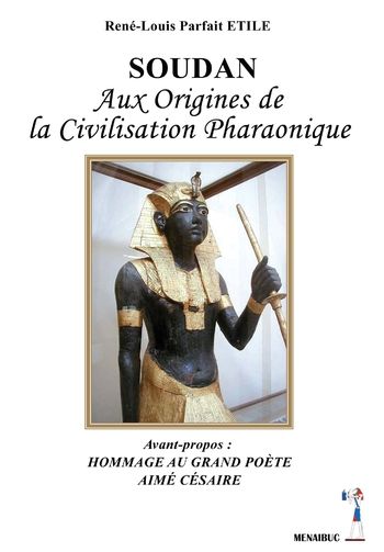  SOUDAN, AUX ORIGINES DE LA CIVILISATION PHARAONIQUE 