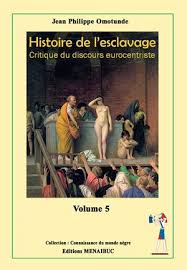 Histoire de l'esclavage Critique du discours eurocentriste Tome 5