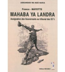 Mahaba Ya Landra : France-Mayotte : Assignation Des Gouvernants Au Tribunal Des 53 %