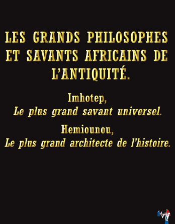 Les grands philosophes et savants africains de L’antiquité. Imhotep Le plus grand savant universel. Hemiounou Le plus grand architecte de l’histoire.