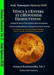 Venus A L Envers L Hypothese Djehoutyenne Quand Le Coeur D Une Planete Dicte Sa Rotation Traite Transdiciplinaire Fondateur Des Douze Modeles Vol 3