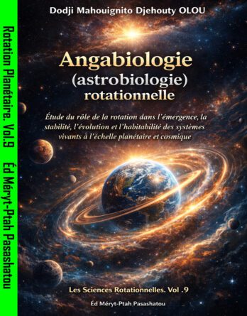 Angabiologie Astrobiologie Rotationnelles Etude Du Role Dans L Emergence La Stabilite L Evolution Et L Habitabilite Des Systemes Vivants A L Echelle Planetaire Et Cosmique Vol 9