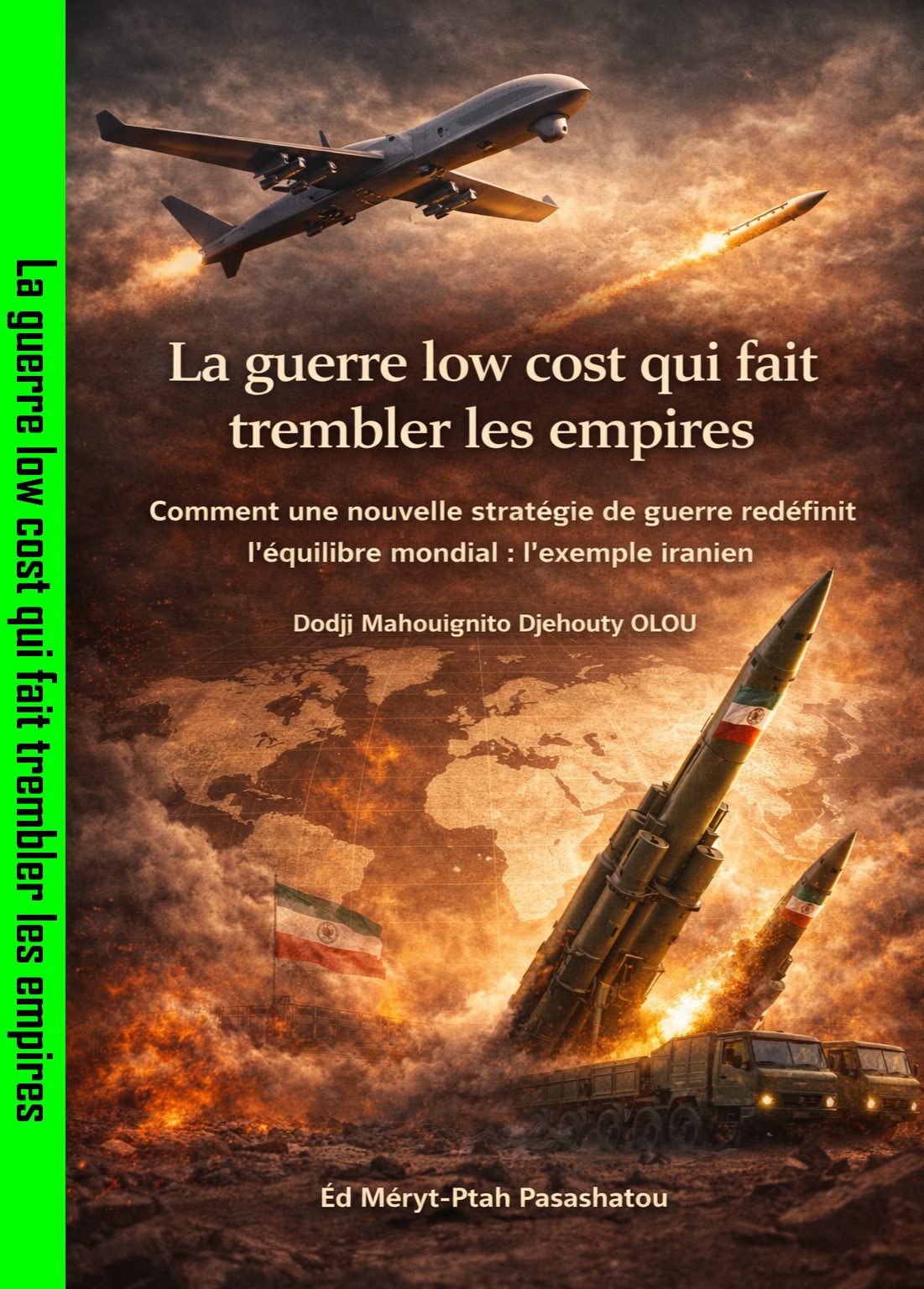La Guerre Low Cost Qui Fait Trembler Les Empires Comment Une Nouvelle Strategie De Guerre Redefinit L Equilibre Mondial L Exemple Iranien