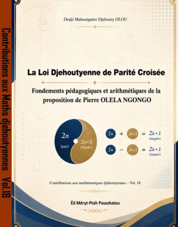 La Loi Djehoutyenne de Parite Croisee Fondements Pedagogiques Et Arithmetiques De La Proposition De Pierre Olela NGONGO