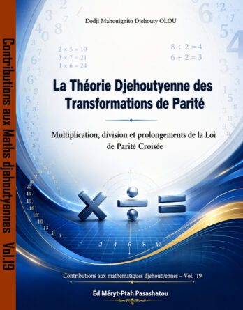 La Theorie Djehoutienne Des Transformations De Parite Multiplication Division Et Prolongements De La Loi De Parite Croisee Vol 19